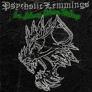 Psychotic Lemmings feat Johnny Johnny Dicktogs