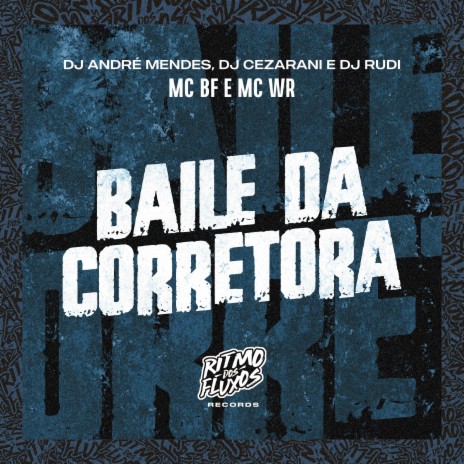 Baile da Corretora ft. MC WR, DJ André Mendes, DJ Rudi & DJ Cezarani | Boomplay Music