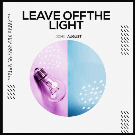 Leave Off The Light | Boomplay Music