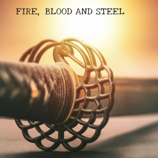 Fire, Blood and Steel