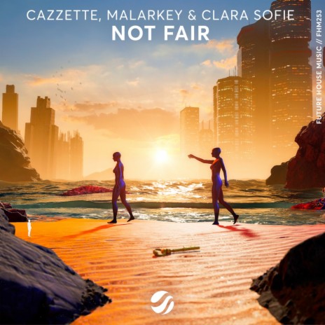 Not Fair ft. MALARKEY & Clara Sofie | Boomplay Music