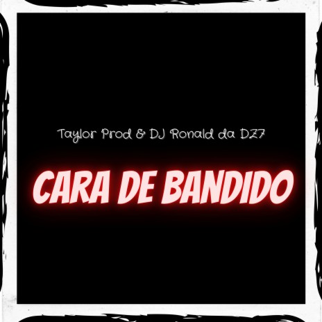 Cara de Bandido ft. DJ Ronald da Dz7, Mc Maknado & Mc Wellitinho | Boomplay Music