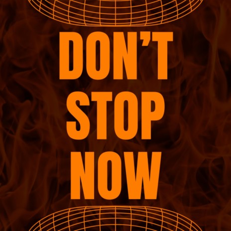 Don't Stop Now | Boomplay Music