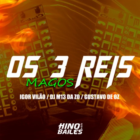 Os 3 Reis Magos ft. DJ M13 da ZO & DJ Gustavo de OZ | Boomplay Music