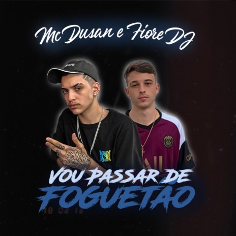 Vou Passar de Foguetão ft. MC Dusan | Boomplay Music