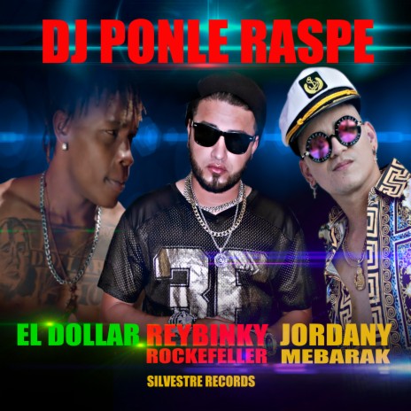 Dj Ponle Raspe ft. EL DOLLAR & Jordany Mebarak | Boomplay Music