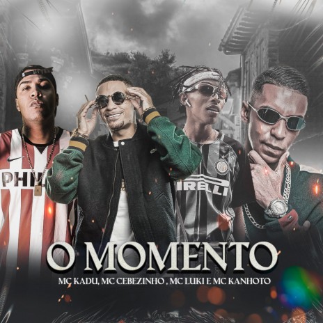 O Momento ft. Mc Cebezinho, Mc Luki & Mc Kanhoto | Boomplay Music