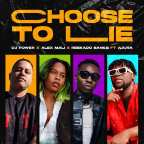Choose to Lie X Alex Mali X Reekado Banks ft. Ajura | Boomplay Music