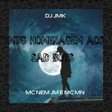 MTG HOMENAGEM AOS SAD BOYS ft. Mc Nem Jm, MC MN & DJ JMK | Boomplay Music