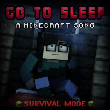 Go to Sleep: A Minecraft Song (Survival Mode)