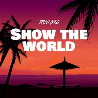 Show the world