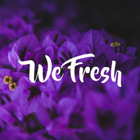 We Fresh | Boomplay Music