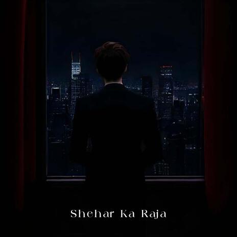 Shehar Ka Raja | Boomplay Music