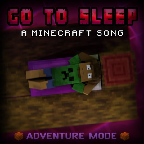 Go to Sleep: A Minecraft Song (Adventure Mode) ft. Jason Wells | Boomplay Music