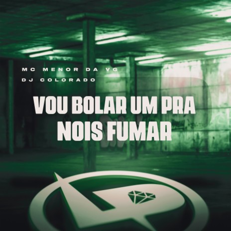 Vou Bolar um pra Nois Fumar ft. DJ Colorado | Boomplay Music