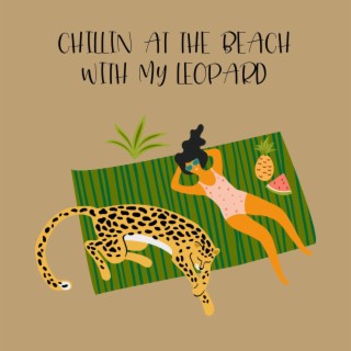 Chillin at the Beach with My Leopard