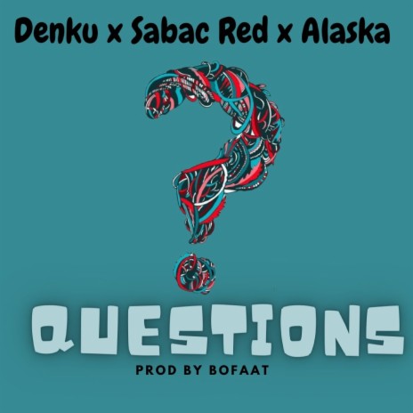 Questions ft. Sabac Red & Alaska