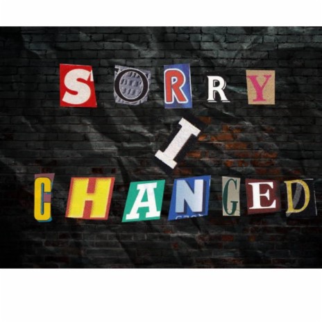 SORRY I CHANGED | Boomplay Music