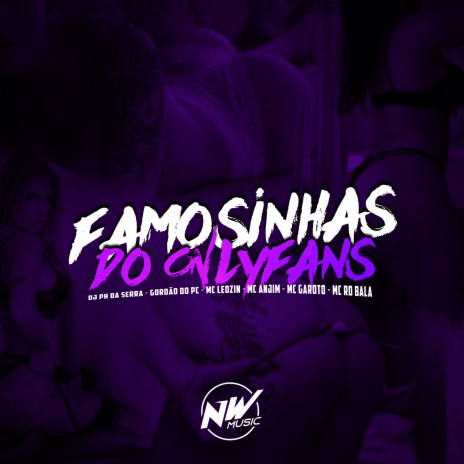 Famosinhas do Only Fans ft. GORDÃO DO PC, Mc Anjim, MC Garoto, Mc Rd Bala & Mc leozin | Boomplay Music