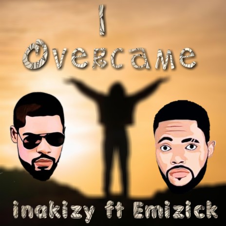 I Overcame ft. Inakizy | Boomplay Music