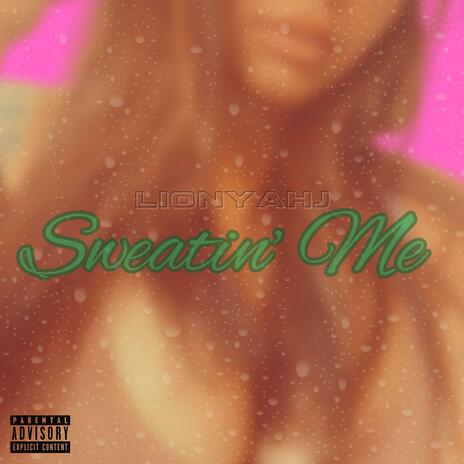 Sweatin' Me | Boomplay Music