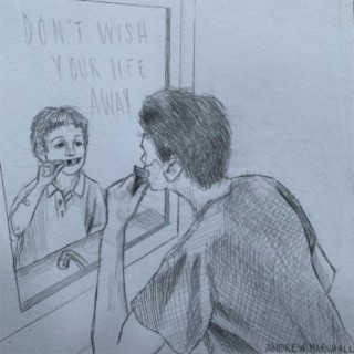 Don't Wish Your Life Away