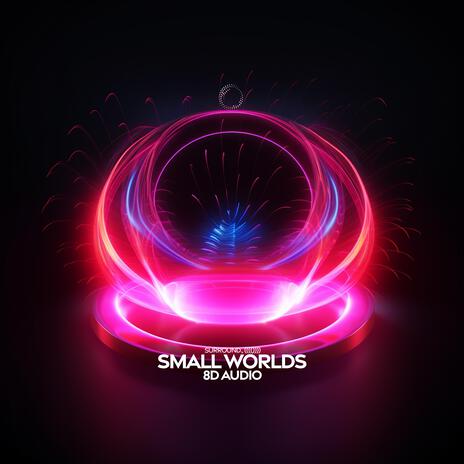 Small Worlds (8D Audio) ft. (((()))) | Boomplay Music