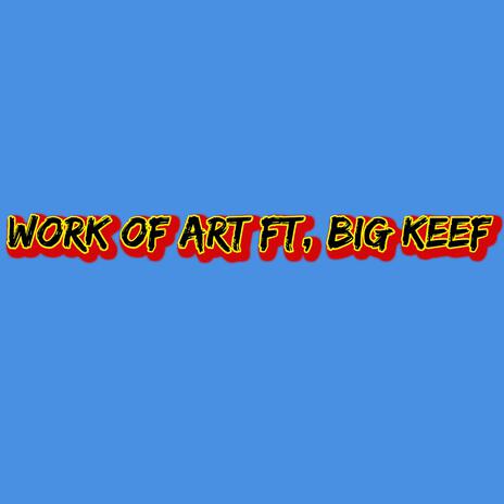 WORK OF ART ft. BIG KEEF | Boomplay Music