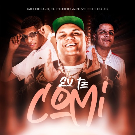 Eu Te Comi ft. DJ Jb & Dj Pedro Azevedo | Boomplay Music