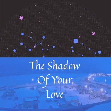 The Shadow of Your Love