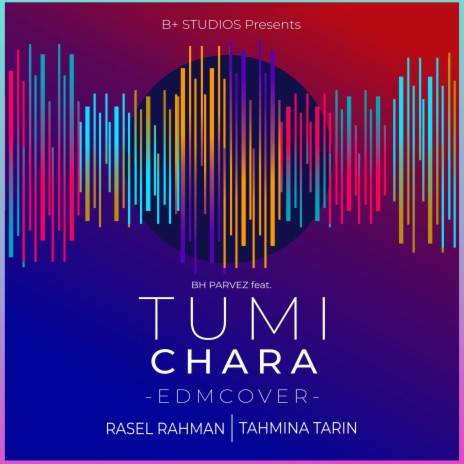 TUMI CHARA (EDM) ft. Rasel Rahman & Tahmina Tarin | Boomplay Music