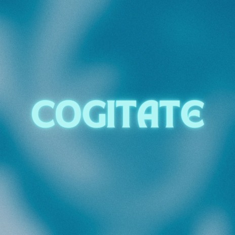 Cogitate | Boomplay Music