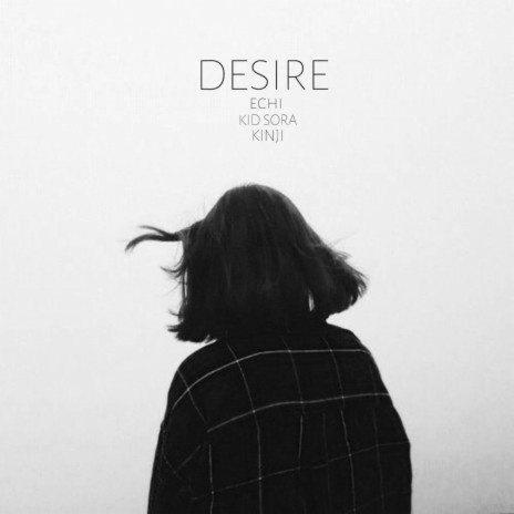 Desire ft. kid sora & kinji | Boomplay Music