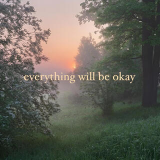 Everything Will Be Okay