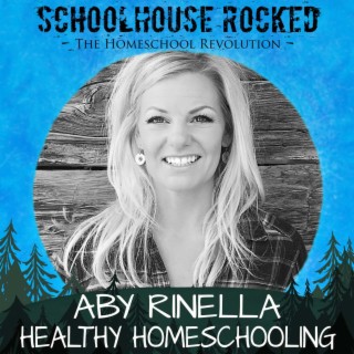 Healthy Homeschooling: Building Physical and Mental Well-being  – Aby Rinella, Part 2