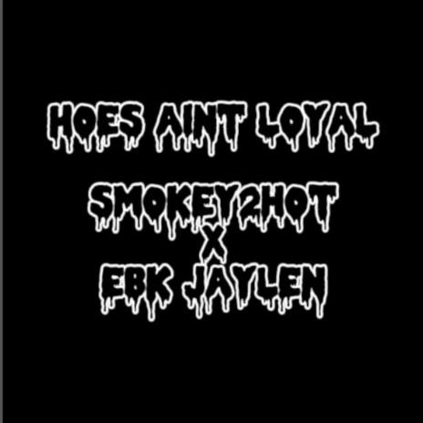 Hoes Aint Loyal ft. EBK JAYLEN | Boomplay Music