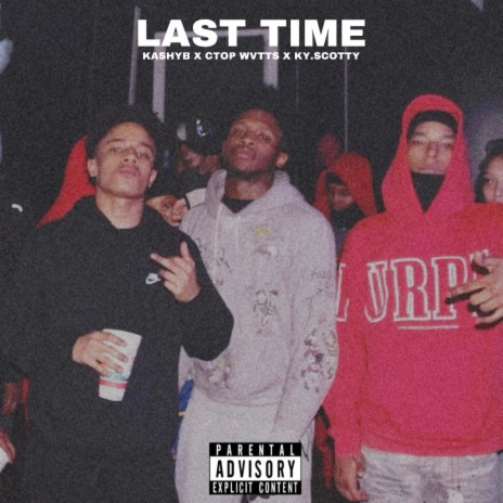 LAST TIME ft. KASHYY DOE & Ky.Scotty | Boomplay Music