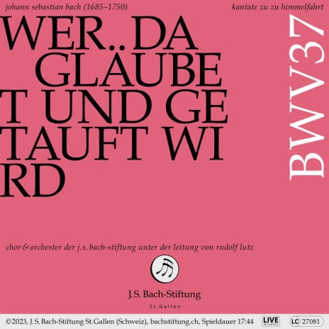 Wer da gläubet und getauft wird, BWV 37: I. Chor - Wer da gläubet und getauft wird ft. Orchester der J.S. Bach-Stiftung & Chor der J.S. Bach-Stiftung | Boomplay Music