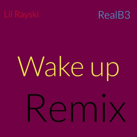 Wake up remix ft. RealB3 | Boomplay Music
