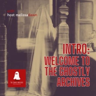 Introduction: The Ghostly Archives with Melissa Dawn
