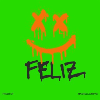 Feliz ft. Fresh EP & Mashell Leroy lyrics | Boomplay Music