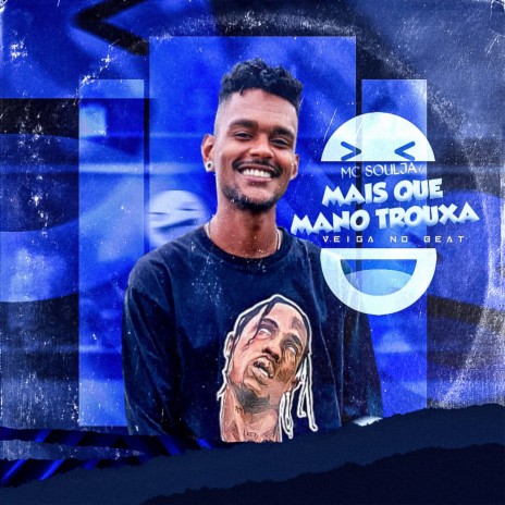 MAIS QUE MANO TROUXA ft. MC Soulja | Boomplay Music