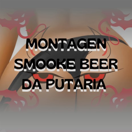 MONTAGEM SMOOKE BEER DA PUTARIA