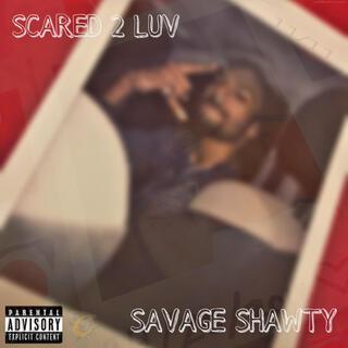 Scared 2 Luv x Savage Shawty