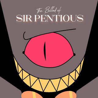 The Ballad of Sir Pentious