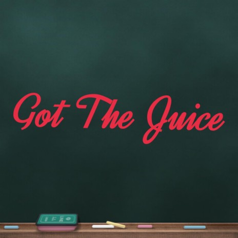 Got the juice | Boomplay Music