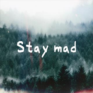 Stay mad