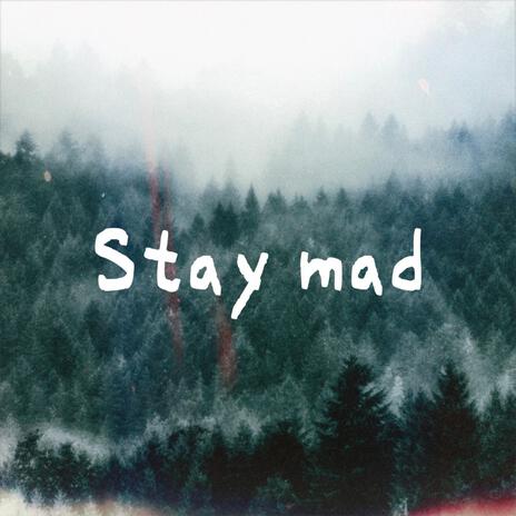 Stay mad | Boomplay Music