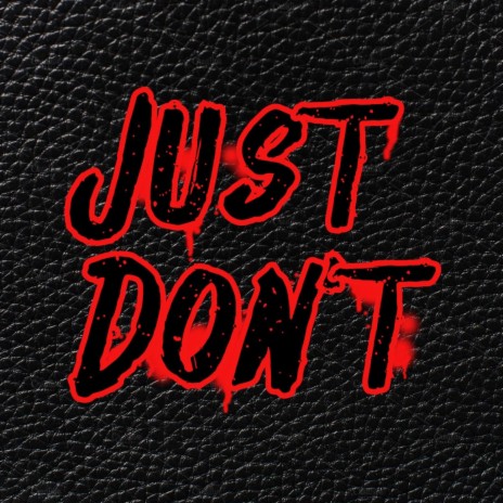 Just Don't | Boomplay Music