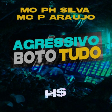 Agressivo Boto Tudo ft. MC PH Silva & MC P Araújo | Boomplay Music